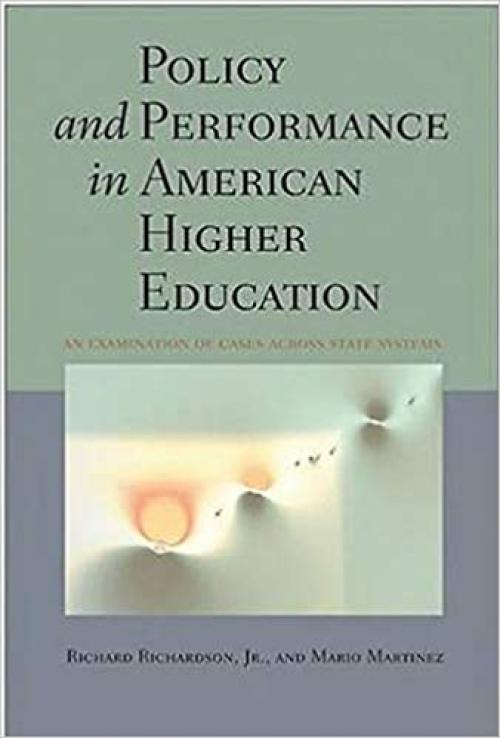  Policy and Performance in American Higher Education: An Examination of Cases across State Systems 