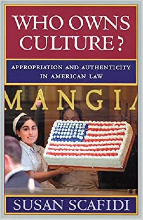  Who Owns Culture?: Appropriation and Authenticity in American Law (RUTGERS SERIES ON THE PUBLIC LIFE OF THE ARTS) 