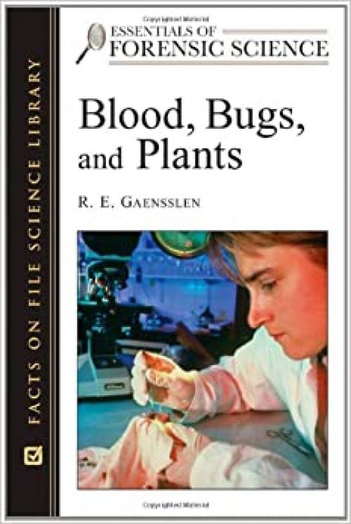  Blood, Bugs, and Plants (Essentials of Forensic Science) 