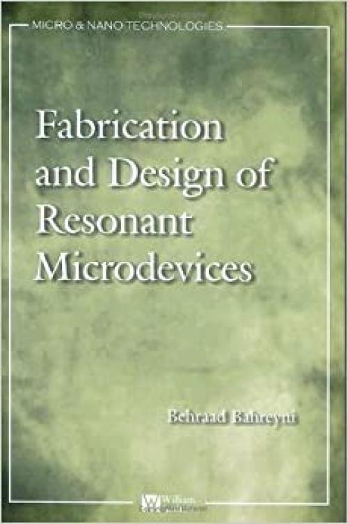  Fabrication and Design of Resonant Microdevices (Micro and Nano Technologies) 