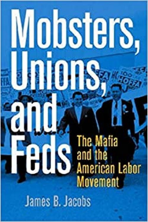  Mobsters, Unions, and Feds: The Mafia and the American Labor Movement 