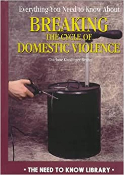  Everything You Need to Know About Breaking the Cycle of Domestic Violence (Need to Know Library) 