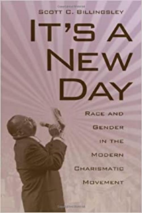  It's a New Day: Race and Gender in the Modern Charismatic Movement (Religion & American Culture) 