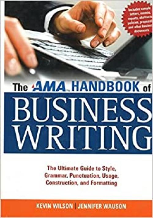  The AMA Handbook of Business Writing: The Ultimate Guide to Style, Grammar, Usage, Punctuation, Construction, and Formatting 