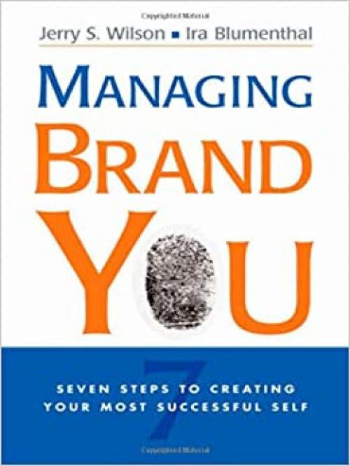  Managing Brand You: 7 Steps to Creating Your Most Successful Self 