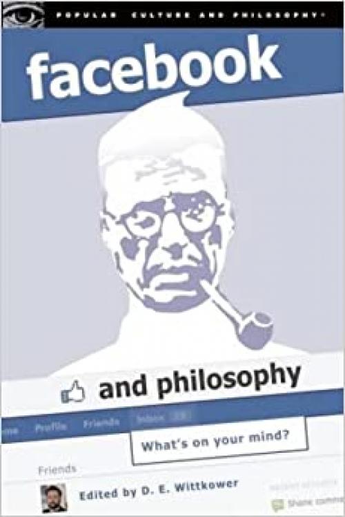  Facebook and Philosophy: What's on Your Mind? (Popular Culture and Philosophy) 