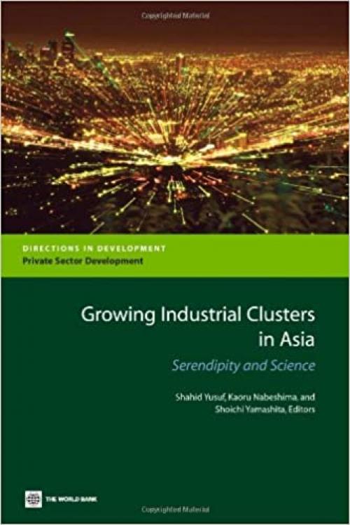  Growing Industrial Clusters in Asia: Serendipity and Science (Directions in Development) 