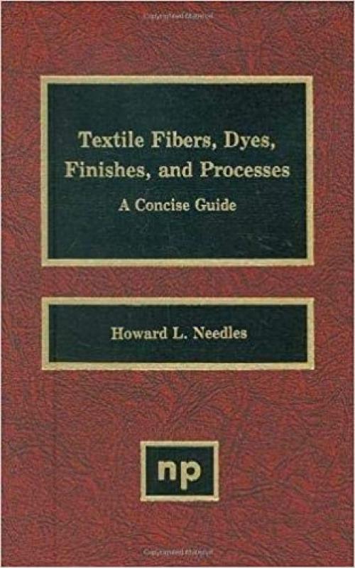  Textile Fibers, Dyes, Finishes and Processes: A Concise Guide (Pollution Technology Review) 