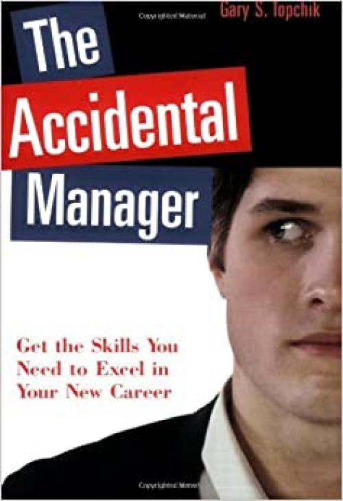  The Accidental Manager: Get the Skills You Need to Excel in Your New Career 