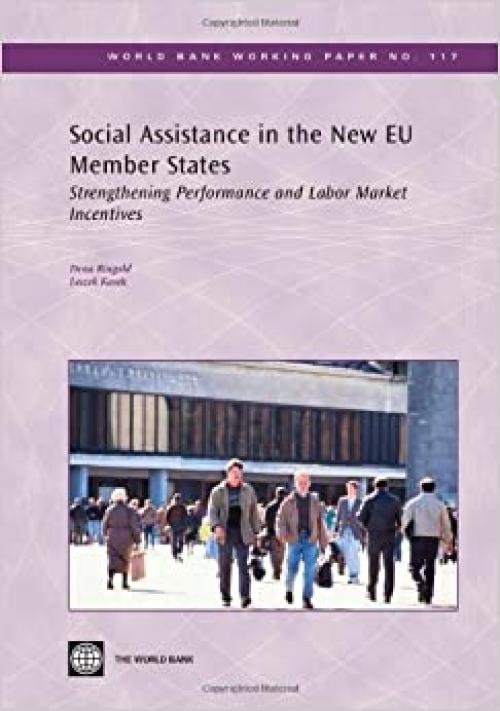  Social Assistance in the New EU Member States: Strengthening Performance and Labor Market Incentives (World Bank Working Papers) 