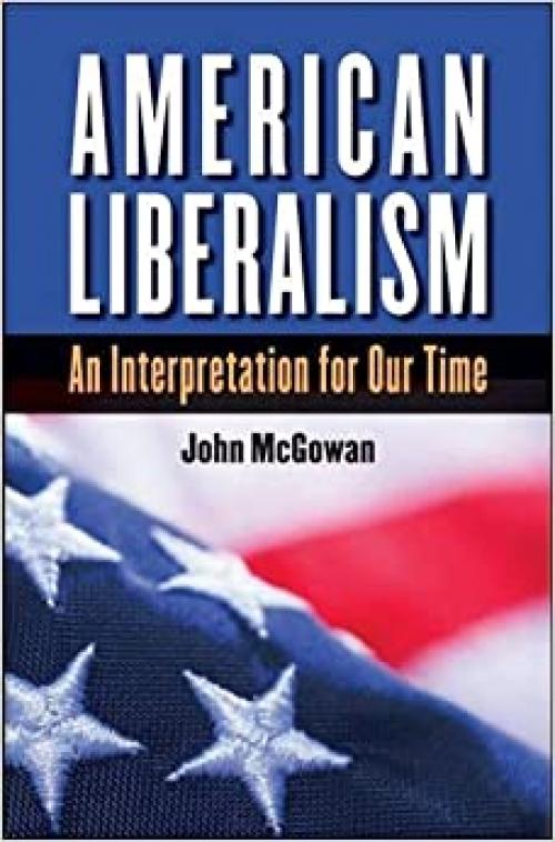  American Liberalism: An Interpretation for Our Time (H. Eugene and Lillian Youngs Lehman Series) 