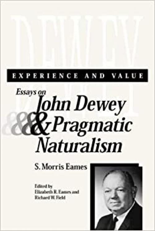  Experience and Value: Essays on John Dewey & Pragmatic Naturalism 