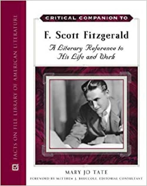  Critical Companion to F. Scott Fitzgerald: A Literary Reference to His Life And Work 