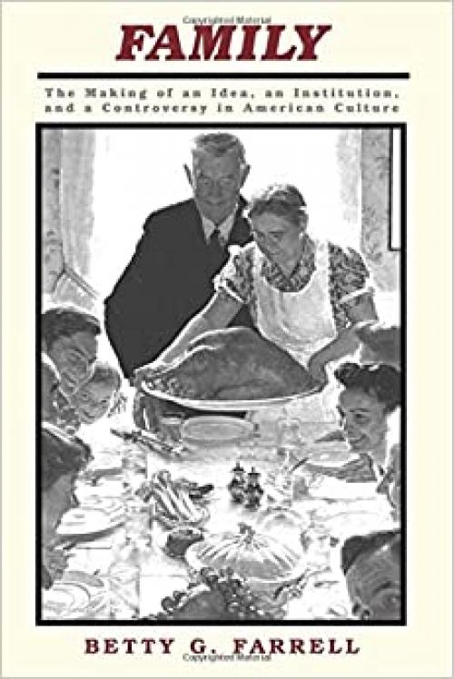  Family: The Making of an Idea, an Institution, and a Controversy in American Culture 