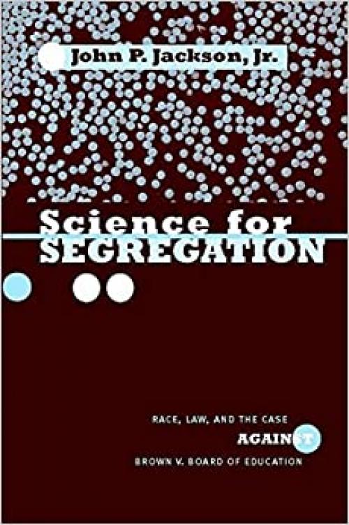  Science for Segregation: Race, Law, and the Case against Brown v. Board of Education (Critical America, 2) 