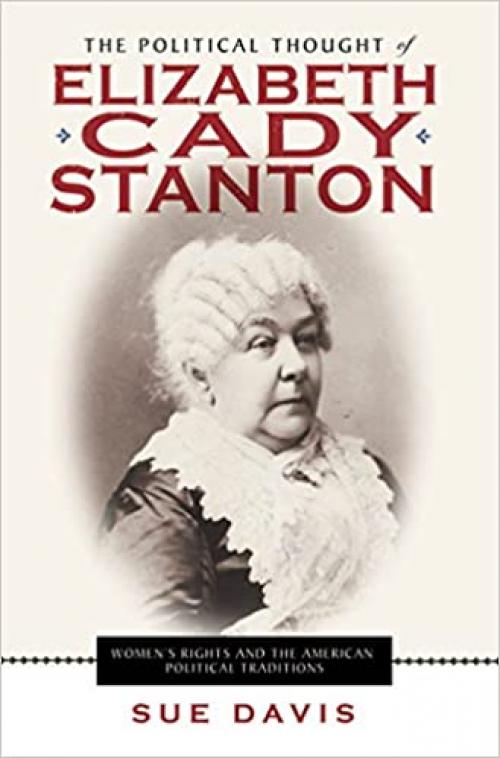  The Political Thought of Elizabeth Cady Stanton: Women's Rights and the American Political Traditions 