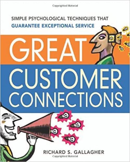  Great Customer Connections: Simple Psychological Techniques That Guarantee Exceptional Service 