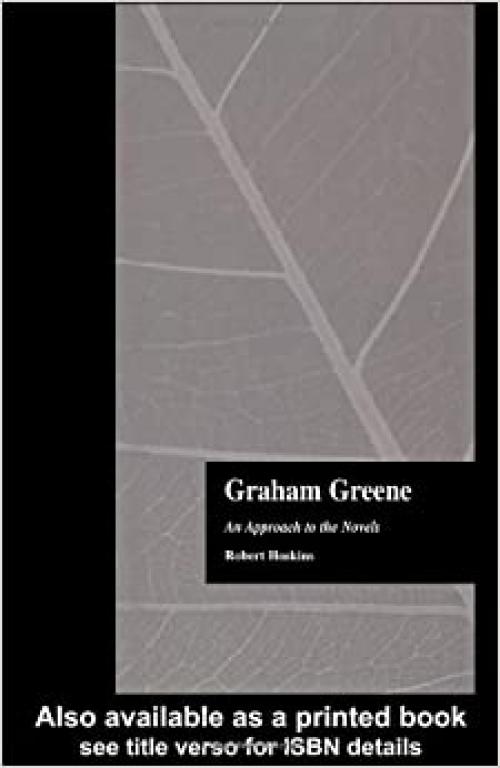  Graham Greene: An Approach to the Novels (Garland Reference Library of the Humanities) 