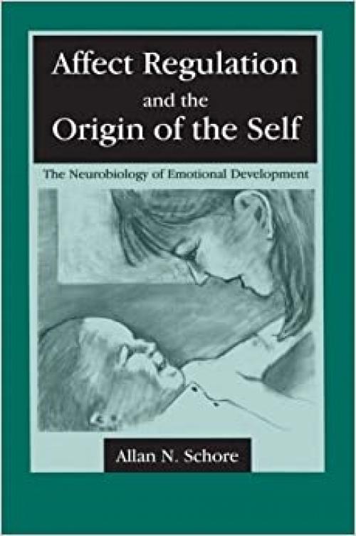  Affect Regulation and the Origin of the Self: The Neurobiology of Emotional Development 