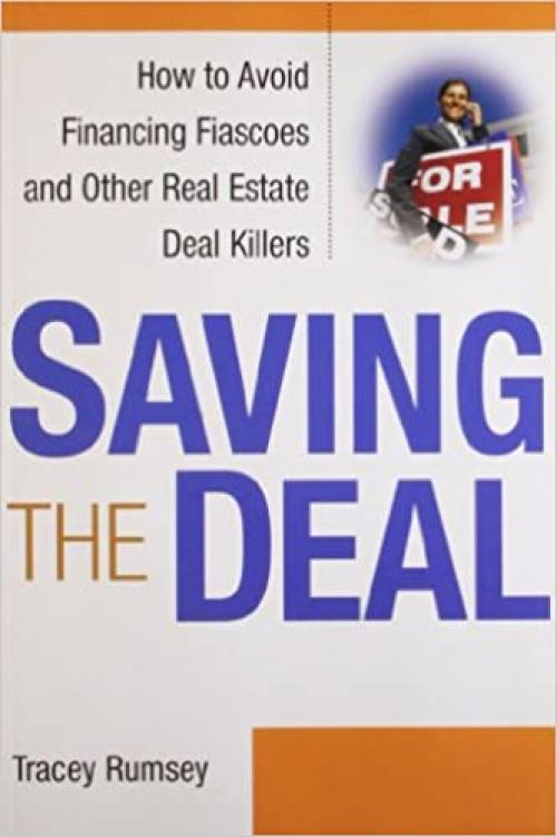  Saving the Deal: How to Avoid Financing Fiascoes and Other Real Estate Deal Killers 