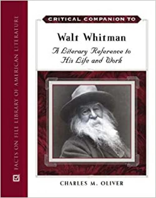  A Critical Companion To Walt Whitman: A Literary Reference To His Life And Work 