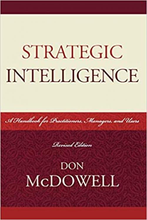  Strategic Intelligence: A Handbook for Practitioners, Managers, and Users (Scarecrow Professional Intelligence Education) (Security and Professional Intelligence Education Series) 