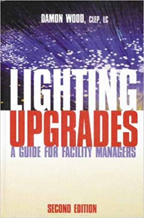  Lighting Upgrades: A Guide for Facility Managers, Second Edition 