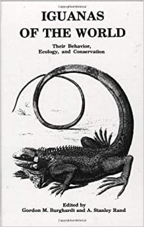 Iguanas of the World: Their Behavior, Ecology and Conservation (Noyes Series in Animal Behavior, Ecology, Conservation, and Management) 