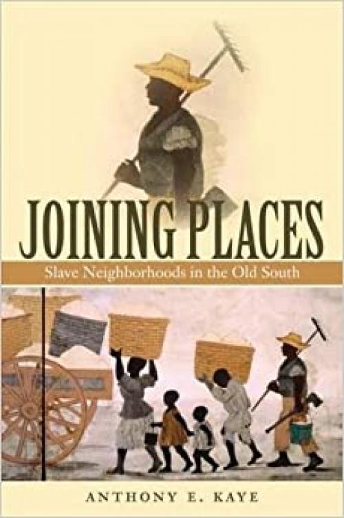  Joining Places: Slave Neighborhoods in the Old South (The John Hope Franklin Series in African American History and Culture) 