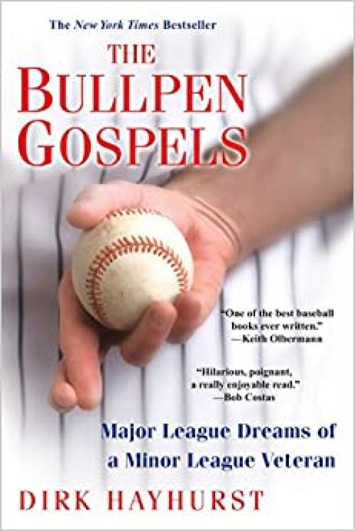  The Bullpen Gospels: A Non-Prospect's Pursuit of the Major Leagues and the Meaning of Life 