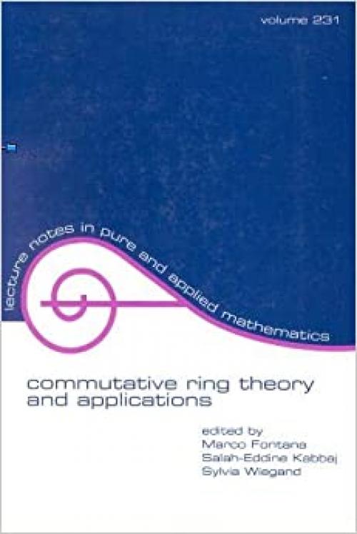  Commutative Ring Theory and Applications (Lecture Notes in Pure and Applied Mathematics) 