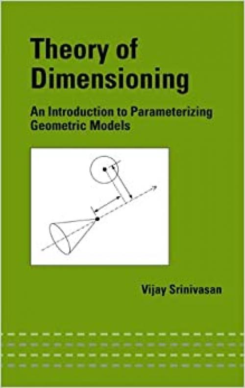  Theory of Dimensioning: An Introduction to Parameterizing Geometric Models (Mechanical Engineering) 