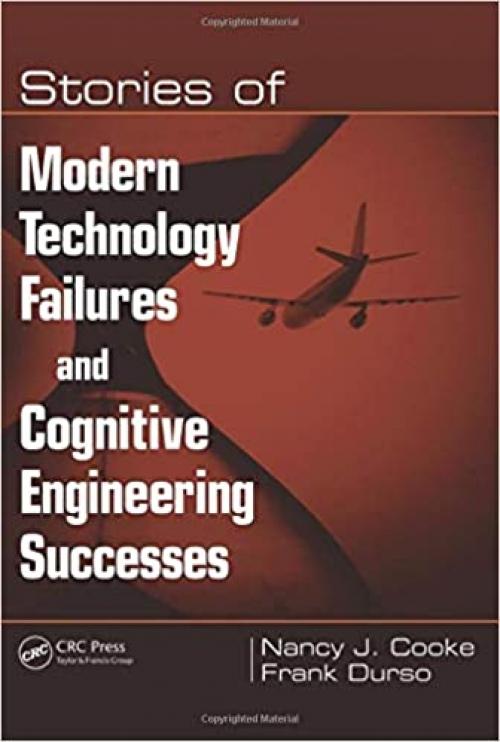  Stories of Modern Technology Failures and Cognitive Engineering Successes 