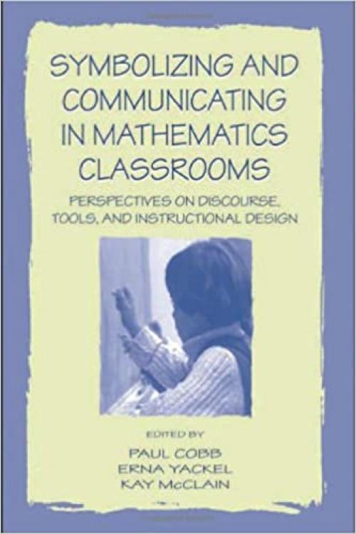  Symbolizing and Communicating in Mathematics Classrooms: Perspectives on Discourse, Tools, and Instructional Design 