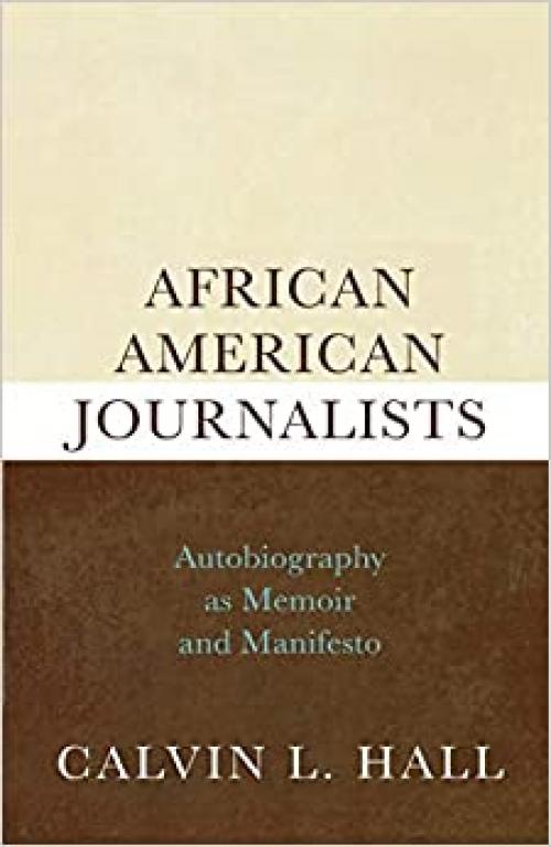  African American Journalists: Autobiography as Memoir and Manifesto 