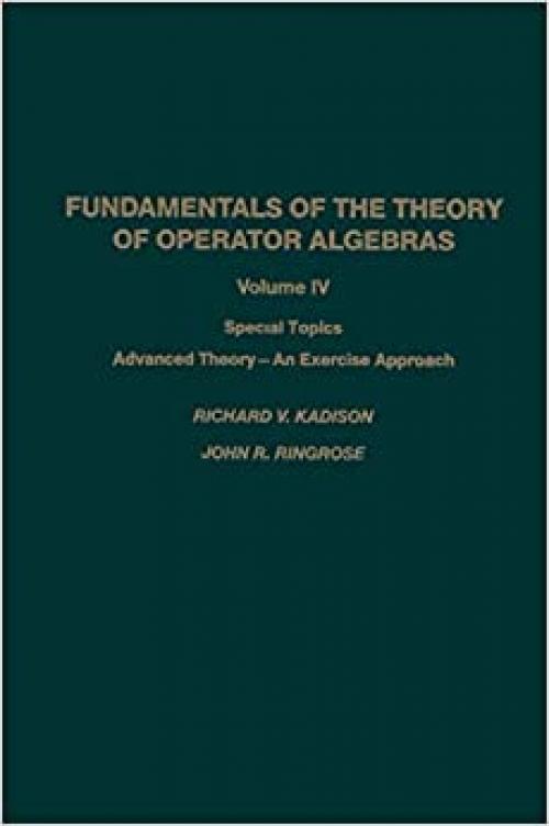  Fundamentals of the Theory of Operator Algebras: Special Topics Advanced Theory―An Exercise Approach (Pure and Applied Mathematics) 