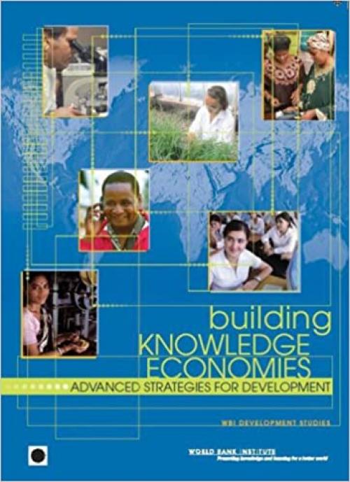  Building Knowledge Economies: Advanced Strategies for Development (WBI Development Studies) 