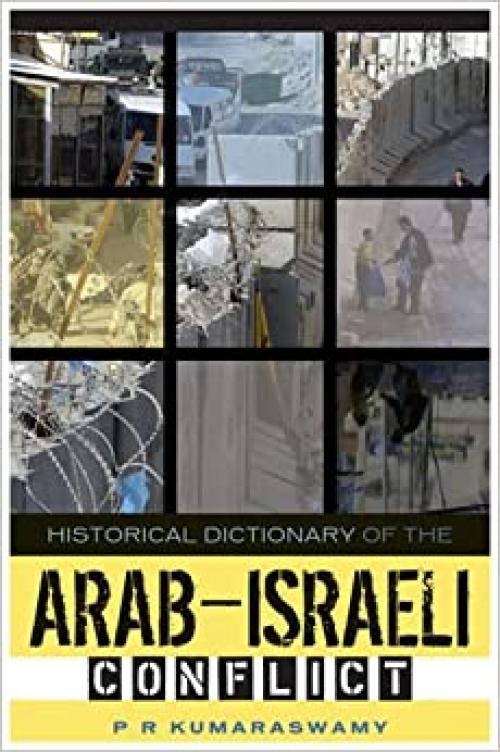  Historical Dictionary of the Arab-Israeli Conflict (Historical Dictionaries of War, Revolution, and Civil Unrest) 