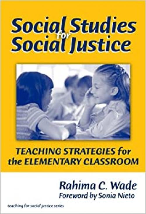  Social Studies for Social Justice: Teaching Strategies for the Elementary Classroom (The Teaching for Social Justice Series) 