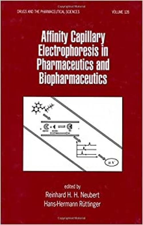  Affinity Capillary Electrophoresis in Pharmaceutics and Biopharmaceutics (Drugs and the Pharmaceutical Sciences) 