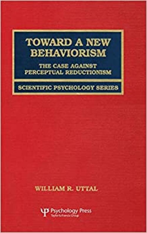  Toward A New Behaviorism: The Case Against Perceptual Reductionism (Scientific Psychology Series) 