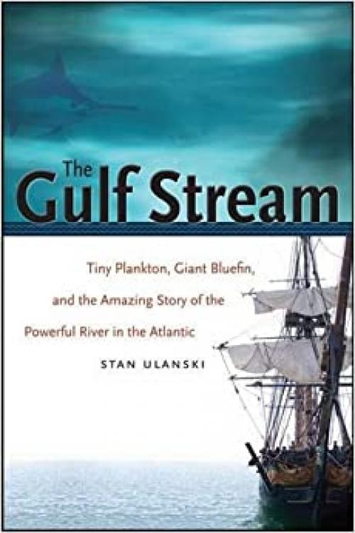  The Gulf Stream: Tiny Plankton, Giant Bluefin, and the Amazing Story of the Powerful River in the Atlantic (Caravan Book) 