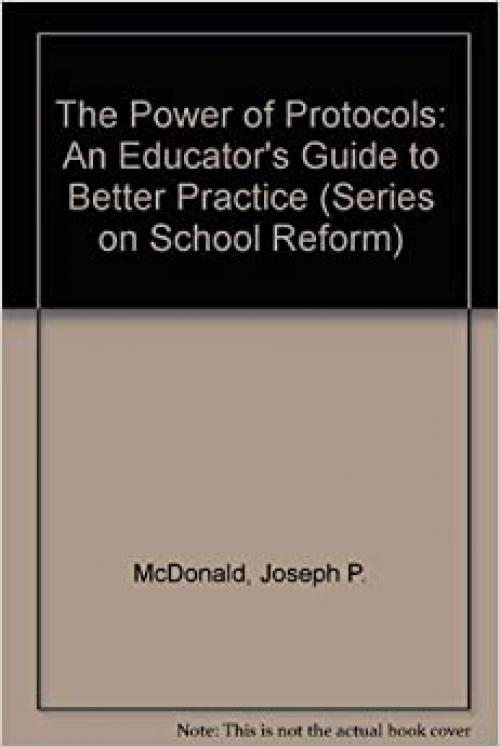  The Power of Protocols: An Educator's Guide to Better Practice (The Series on School Reform) 