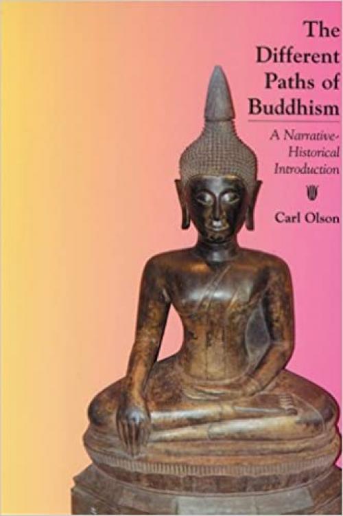  The Different Paths of Buddhism: A Narrative-Historical Introduction 