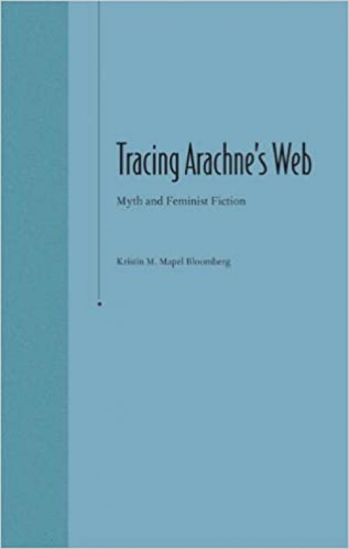  Tracing Arachne's Web: Myth and Feminist Fiction 