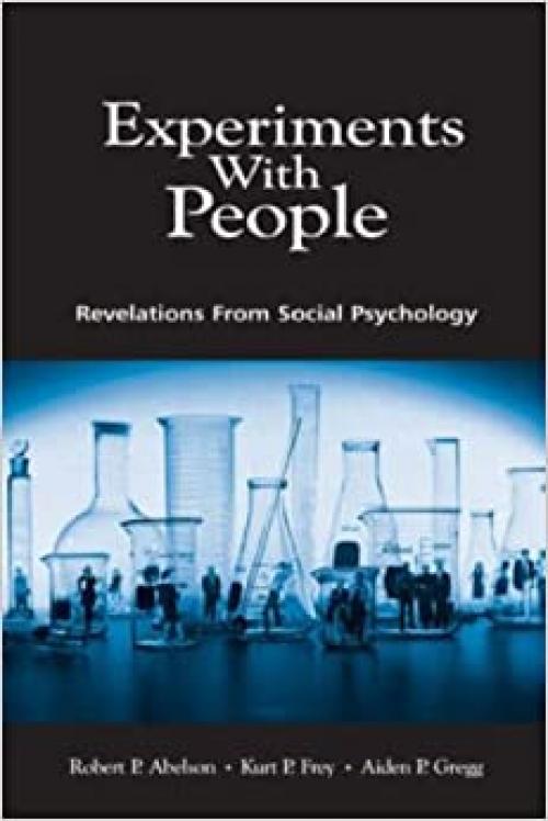  Experiments With People: Revelations From Social Psychology 