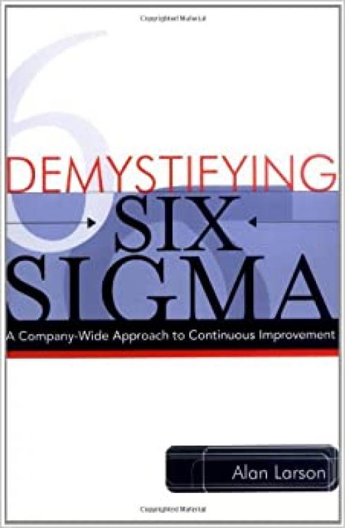  Demystifying Six Sigma: A Company-Wide Approach to Continuous Improvement 