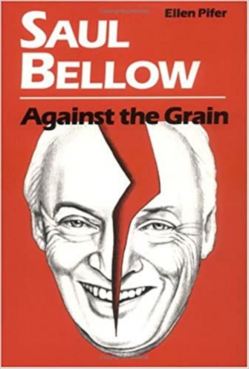  Saul Bellow Against the Grain (Penn Studies in Contemporary American Fiction) 