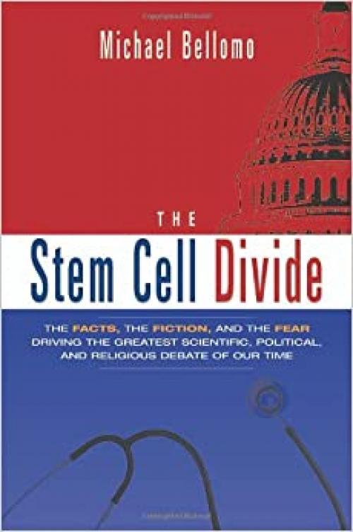  The Stem Cell Divide: The Facts, the Fiction, and the Fear Driving the Greatest Scientific, Political, and Religious Debate of Our Time 