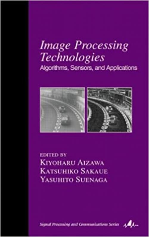  Image Processing Technologies: Algorithms, Sensors, and Applications (Signal Processing and Communications) 